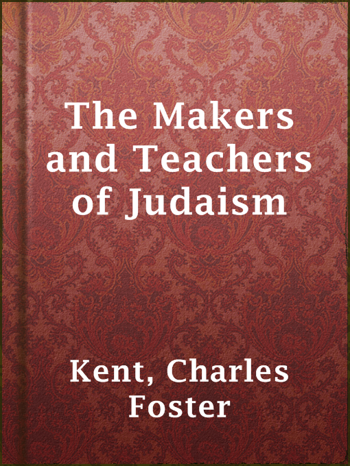 Title details for The Makers and Teachers of Judaism by Charles Foster Kent - Available